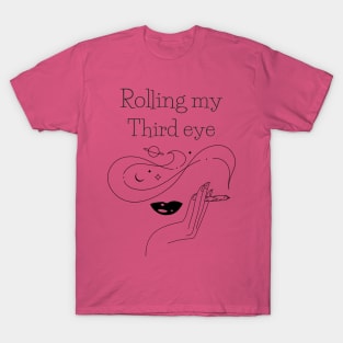 Rolling My Third Eye | Sarcastic T-Shirt